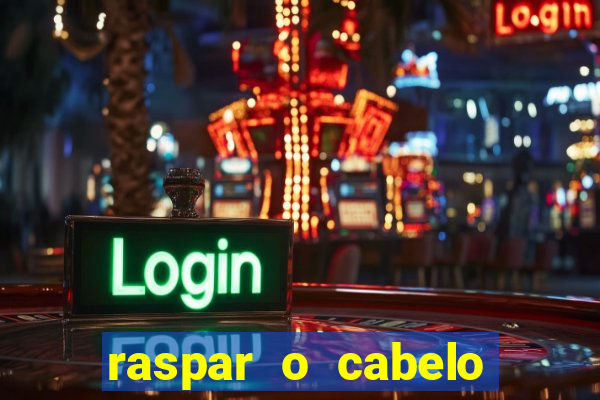 raspar o cabelo significado espiritual